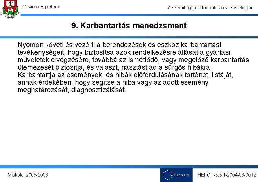 Miskolci Egyetem A számítógépes termeléstervezés alapjai 9. Karbantartás menedzsment Nyomon követi és vezérli a