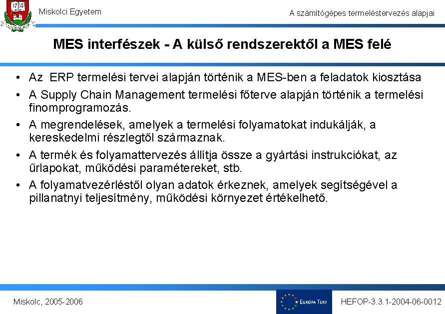 Miskolci Egyetem A számítógépes termeléstervezés alapjai MES interfészek - A külső rendszerektől a MES