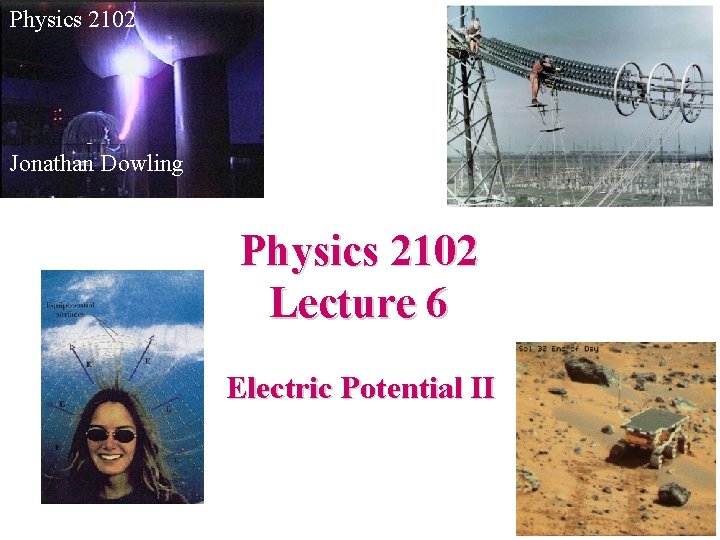 Physics 2102 Jonathan Dowling Physics 2102 Lecture 6 Electric Potential II 