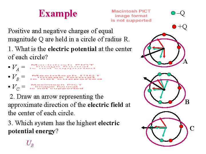 Example Positive and negative charges of equal magnitude Q are held in a circle
