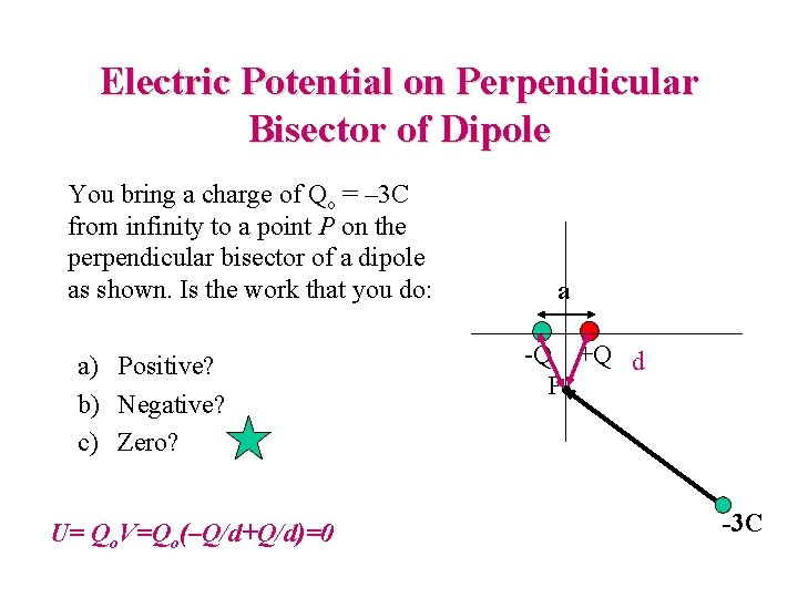Electric Potential on Perpendicular Bisector of Dipole You bring a charge of Qo =