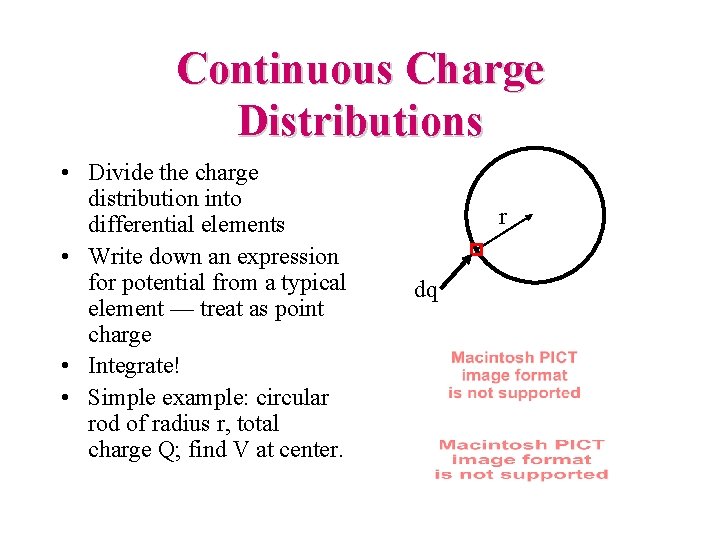 Continuous Charge Distributions • Divide the charge distribution into differential elements • Write down