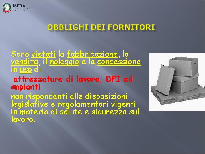 Sono vietati la fabbricazione, la vendita, il noleggio e la concessione in uso di