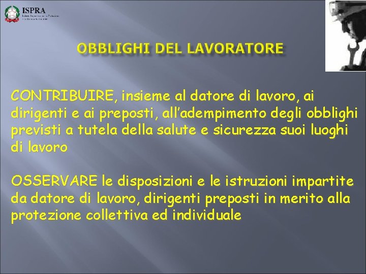 CONTRIBUIRE, insieme al datore di lavoro, ai dirigenti e ai preposti, all’adempimento degli obblighi