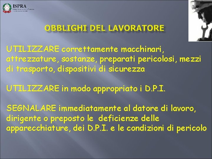 UTILIZZARE correttamente macchinari, attrezzature, sostanze, preparati pericolosi, mezzi di trasporto, dispositivi di sicurezza UTILIZZARE