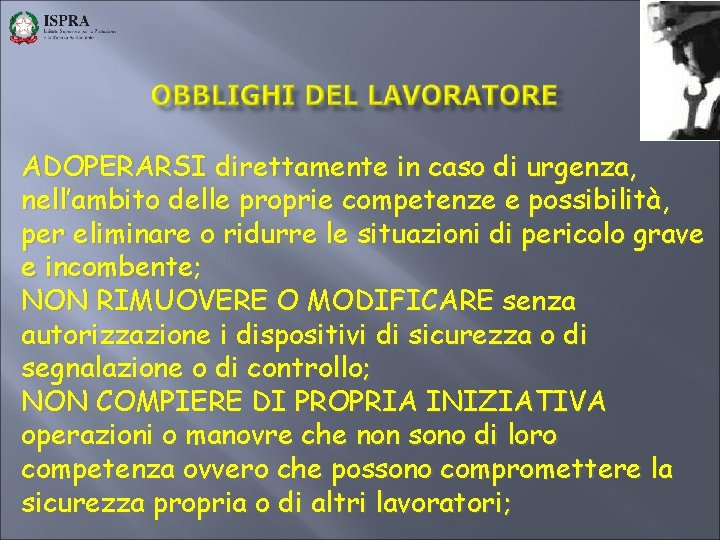 ADOPERARSI direttamente in caso di urgenza, nell’ambito delle proprie competenze e possibilità, per eliminare