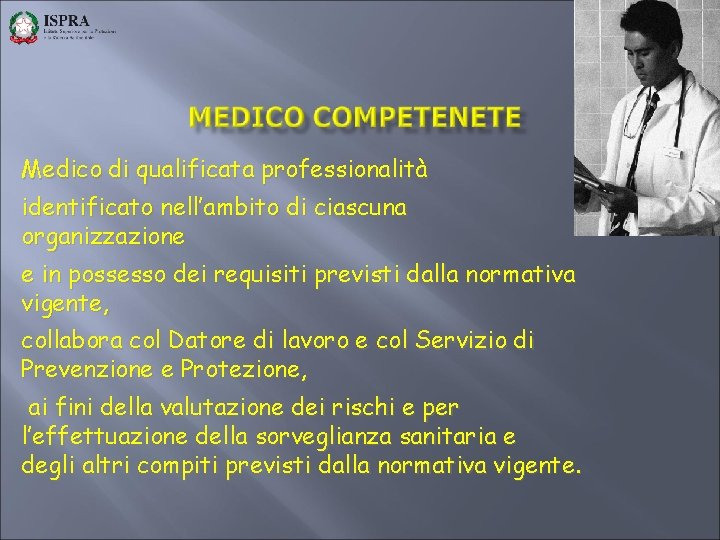 Medico di qualificata professionalità identificato nell’ambito di ciascuna organizzazione e in possesso dei requisiti