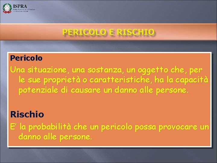 Pericolo Una situazione, una sostanza, un oggetto che, per le sue proprietà o caratteristiche,