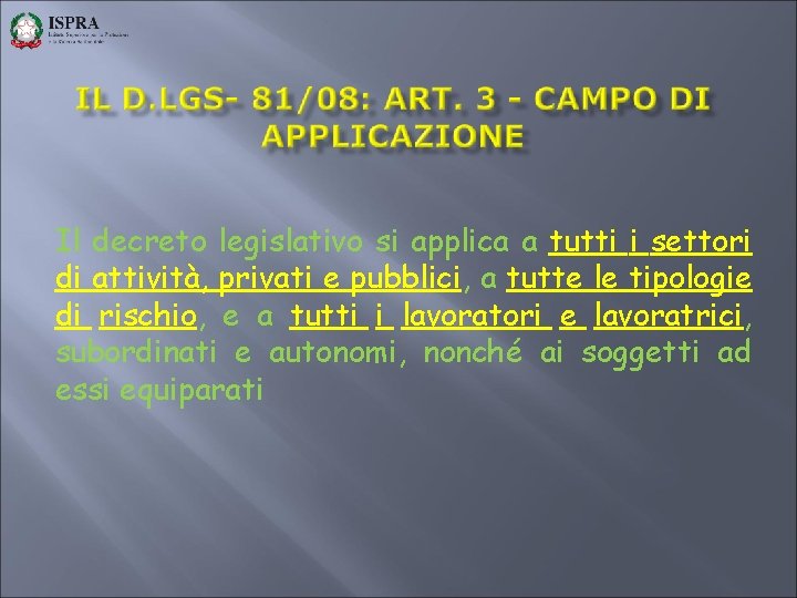 Il decreto legislativo si applica a tutti i settori di attività, privati e pubblici,