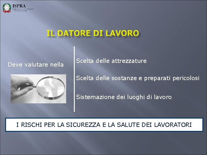 Deve valutare nella Scelta delle attrezzature Scelta delle sostanze e preparati pericolosi Sistemazione dei