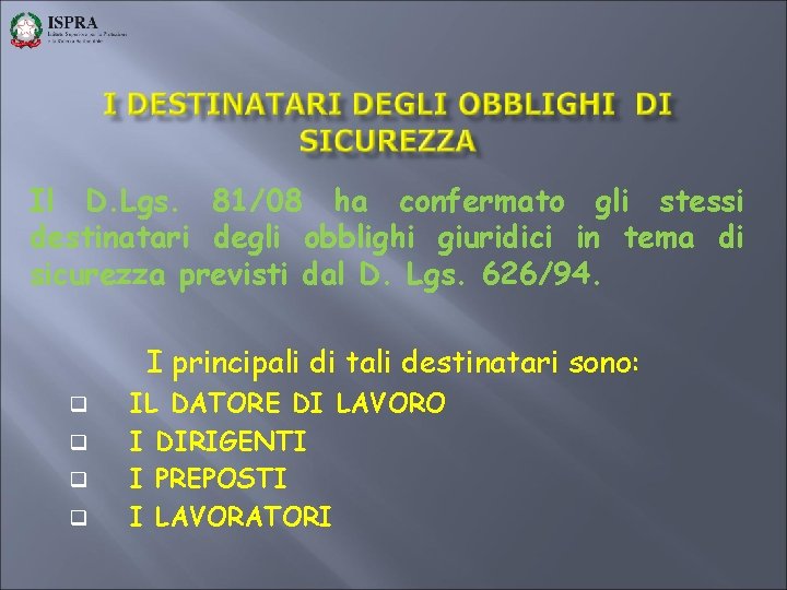 Il D. Lgs. 81/08 ha confermato gli stessi destinatari degli obblighi giuridici in tema