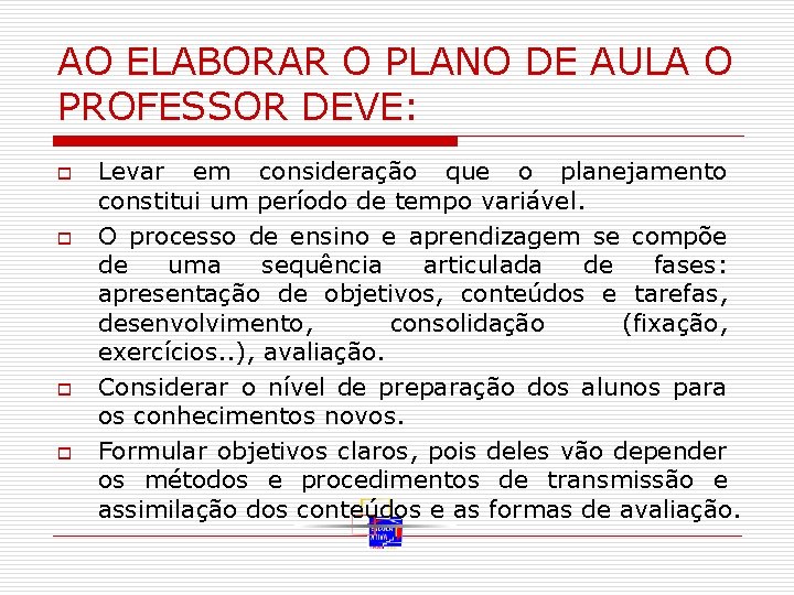 AO ELABORAR O PLANO DE AULA O PROFESSOR DEVE: o o Levar em consideração