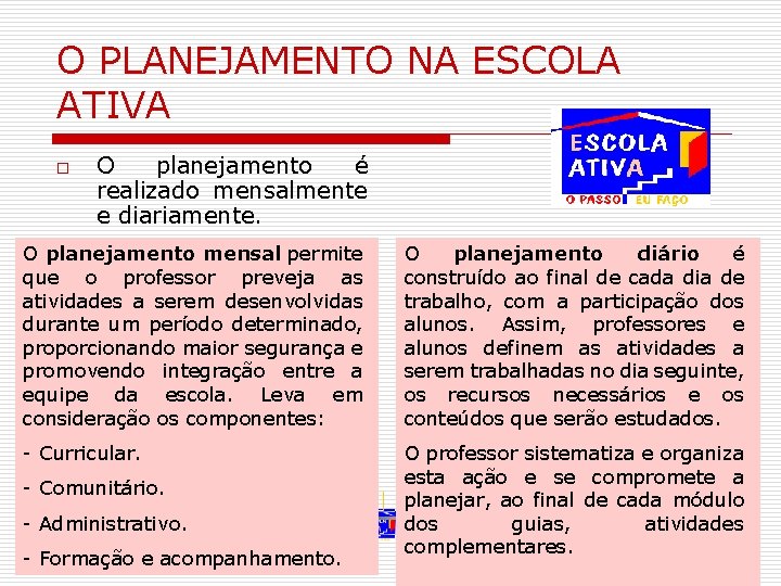 O PLANEJAMENTO NA ESCOLA ATIVA o O planejamento é realizado mensalmente e diariamente. O