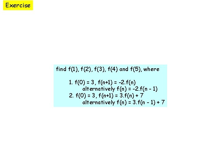 Exercise find f(1), f(2), f(3), f(4) and f(5), where 1. f(0) = 3, f(n+1)