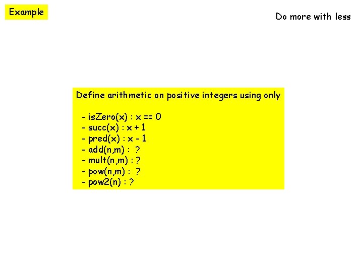 Example Do more with less Define arithmetic on positive integers using only - is.