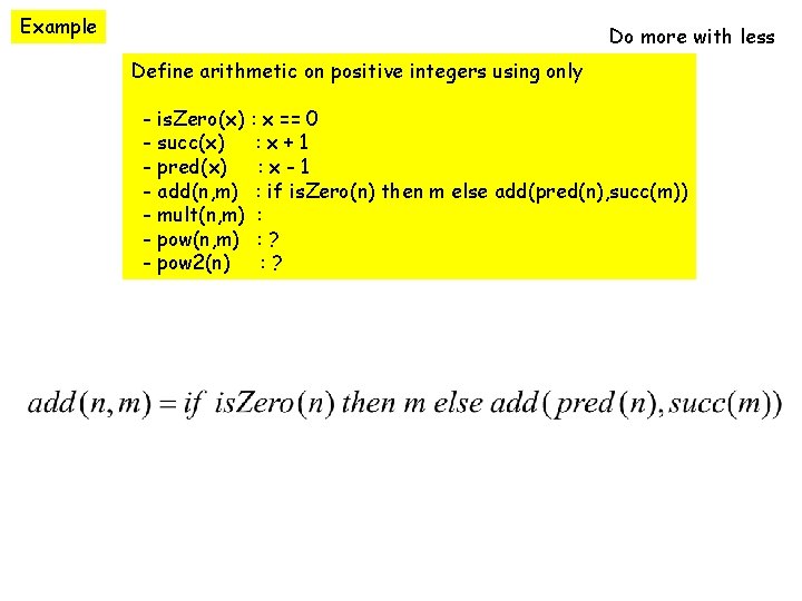 Example Do more with less Define arithmetic on positive integers using only - is.