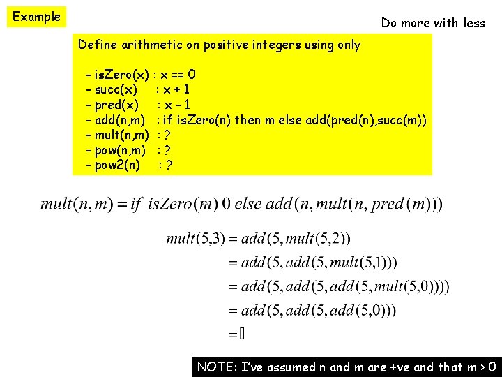 Example Do more with less Define arithmetic on positive integers using only - is.