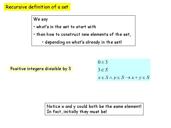 Recursive definition of a set We say • what’s in the set to start