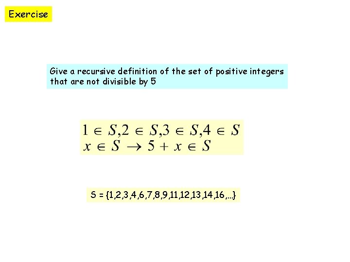 Exercise Give a recursive definition of the set of positive integers that are not