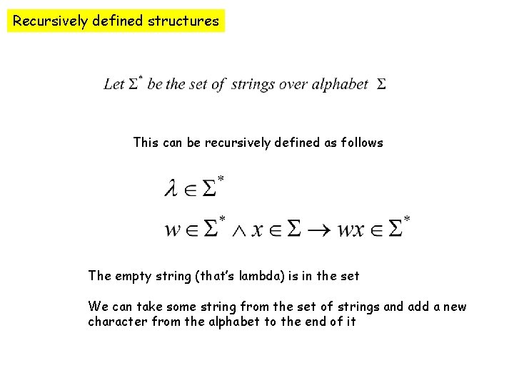 Recursively defined structures This can be recursively defined as follows The empty string (that’s