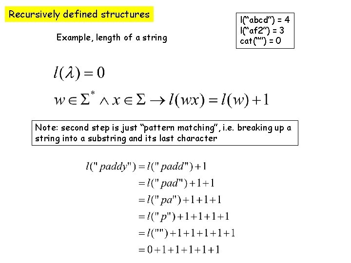 Recursively defined structures Example, length of a string l(“abcd”) = 4 l(“af 2”) =