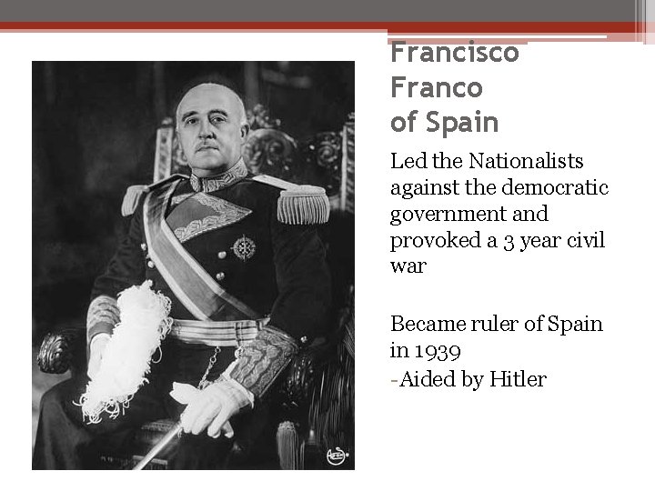 Francisco Franco of Spain Led the Nationalists against the democratic government and provoked a Francisco Franco of Spain Led the Nationalists against the democratic government and provoked a