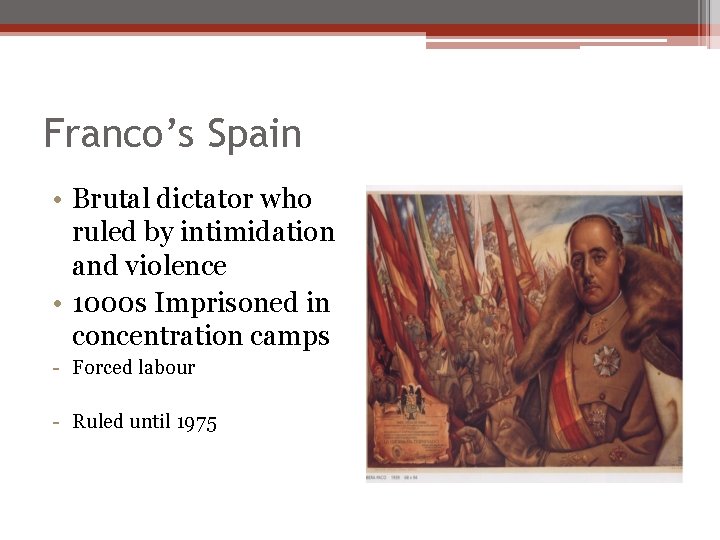Franco’s Spain • Brutal dictator who ruled by intimidation and violence • 1000 s Franco’s Spain • Brutal dictator who ruled by intimidation and violence • 1000 s