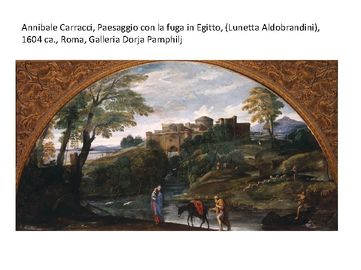 Annibale Carracci, Paesaggio con la fuga in Egitto, (Lunetta Aldobrandini), 1604 ca. , Roma,