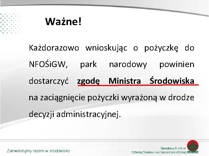 Ważne! Każdorazowo wnioskując o pożyczkę do NFOŚi. GW, park narodowy powinien dostarczyć zgodę Ministra