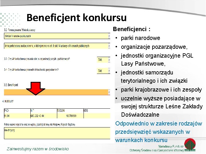 Beneficjent konkursu Beneficjenci : • parki narodowe • organizacje pozarządowe, • jednostki organizacyjne PGL