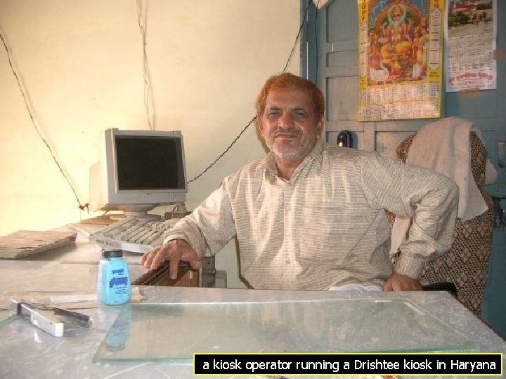 a kiosk operator running a Drishtee kiosk in Haryana 