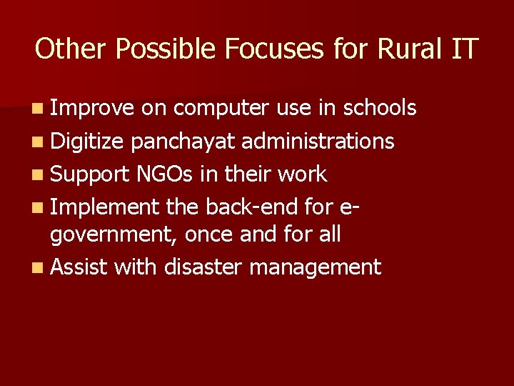 Other Possible Focuses for Rural IT n Improve on computer use in schools n