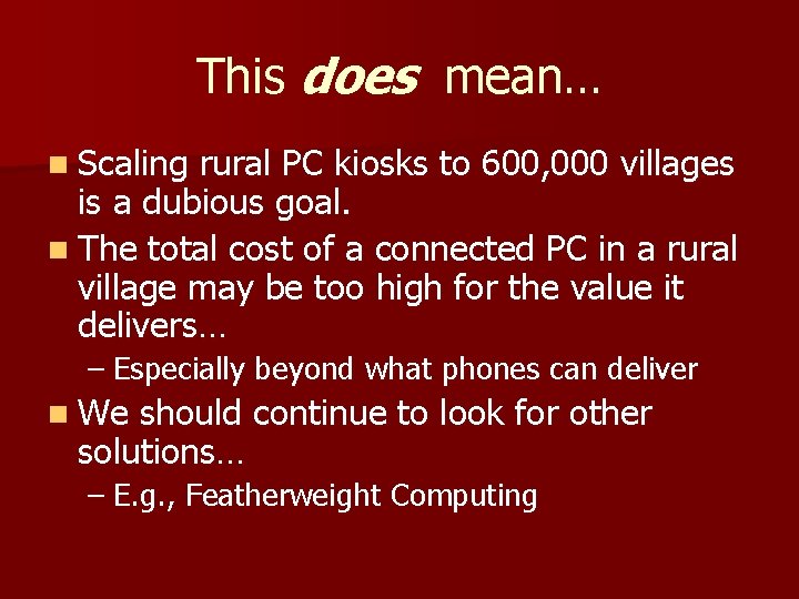 This does mean… n Scaling rural PC kiosks to 600, 000 villages is a