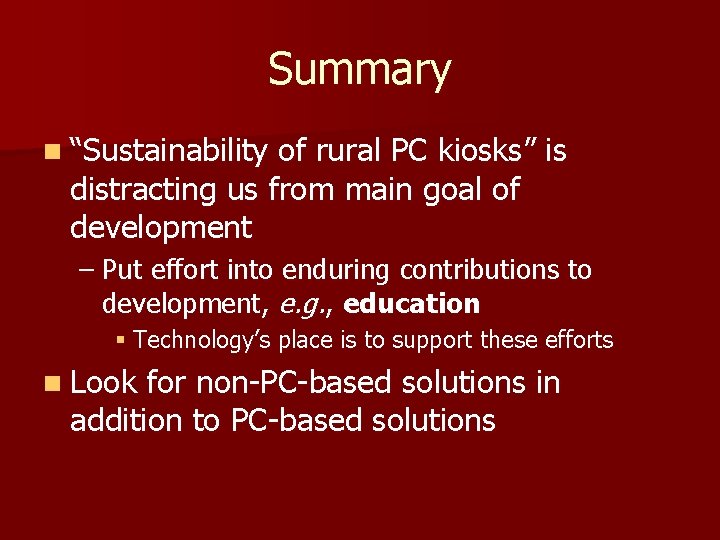 Summary n “Sustainability of rural PC kiosks” is distracting us from main goal of