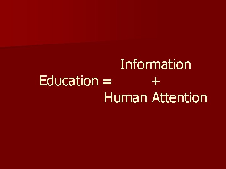 Information Education = + Human Attention 