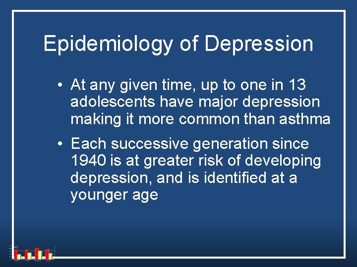 Epidemiology of Depression • At any given time, up to one in 13 adolescents Epidemiology of Depression • At any given time, up to one in 13 adolescents
