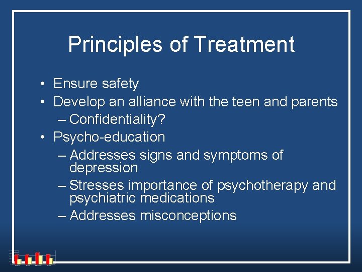 Principles of Treatment • Ensure safety • Develop an alliance with the teen and Principles of Treatment • Ensure safety • Develop an alliance with the teen and