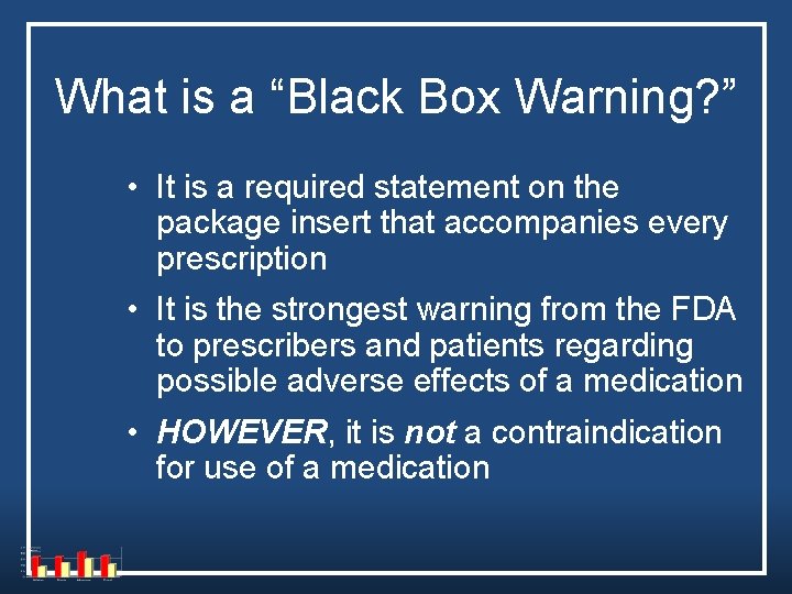 What is a “Black Box Warning? ” • It is a required statement on What is a “Black Box Warning? ” • It is a required statement on