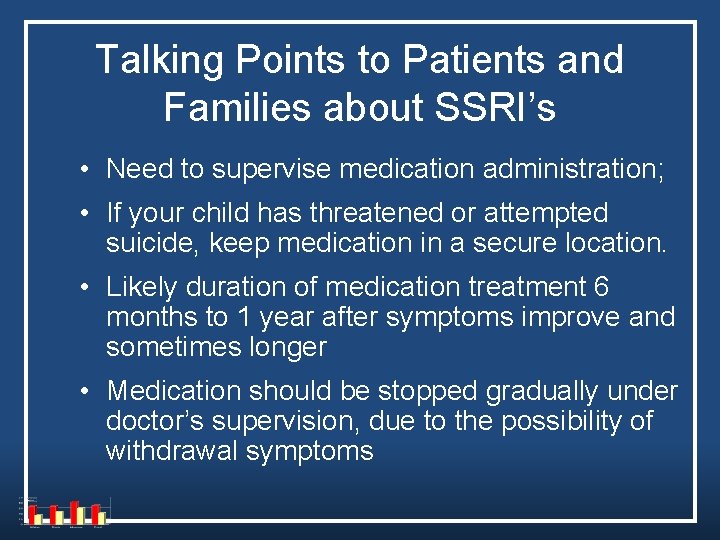 Talking Points to Patients and Families about SSRI’s • Need to supervise medication administration; Talking Points to Patients and Families about SSRI’s • Need to supervise medication administration;