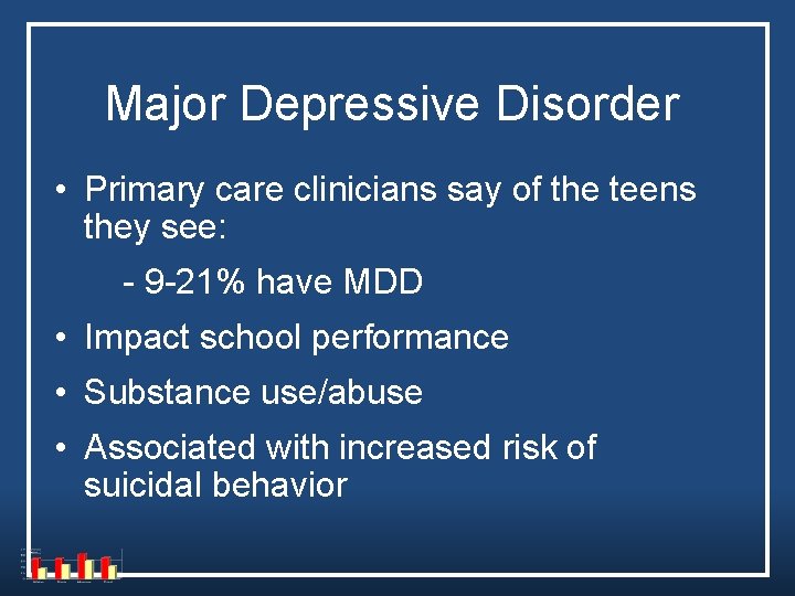 Major Depressive Disorder • Primary care clinicians say of the teens they see: - Major Depressive Disorder • Primary care clinicians say of the teens they see: -