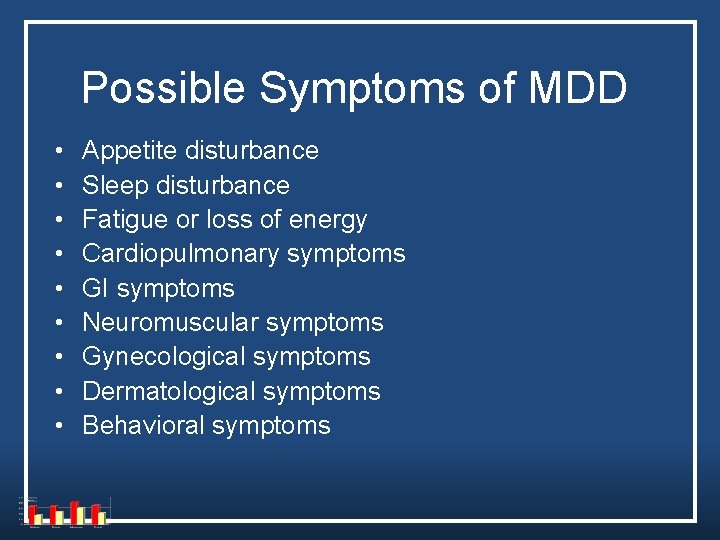 Possible Symptoms of MDD • • • Appetite disturbance Sleep disturbance Fatigue or loss Possible Symptoms of MDD • • • Appetite disturbance Sleep disturbance Fatigue or loss