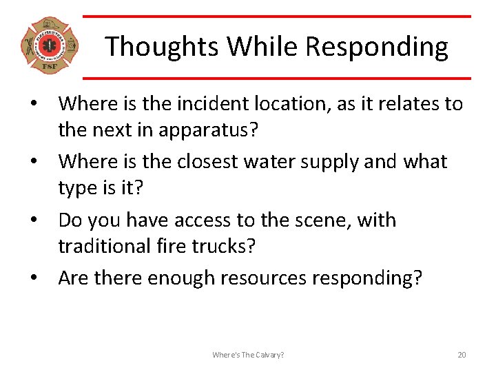 Thoughts While Responding • Where is the incident location, as it relates to the