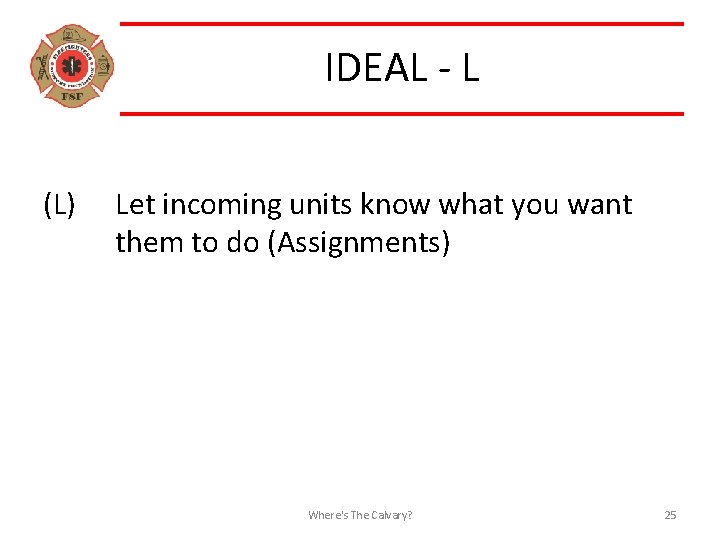 IDEAL - L (L) Let incoming units know what you want them to do