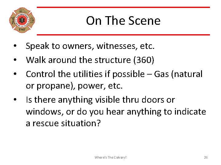 On The Scene • Speak to owners, witnesses, etc. • Walk around the structure