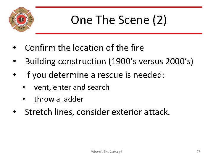 One The Scene (2) • Confirm the location of the fire • Building construction