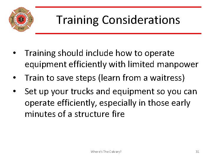 Training Considerations • Training should include how to operate equipment efficiently with limited manpower