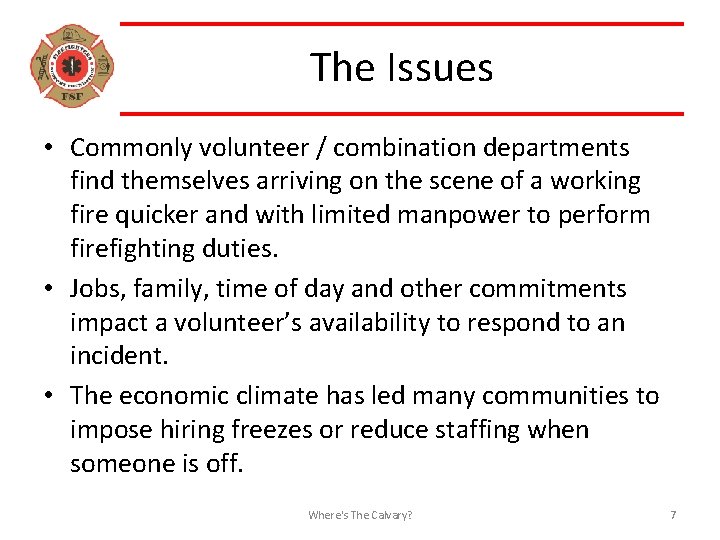 The Issues • Commonly volunteer / combination departments find themselves arriving on the scene