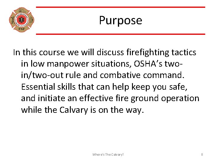 Purpose In this course we will discuss firefighting tactics in low manpower situations, OSHA’s