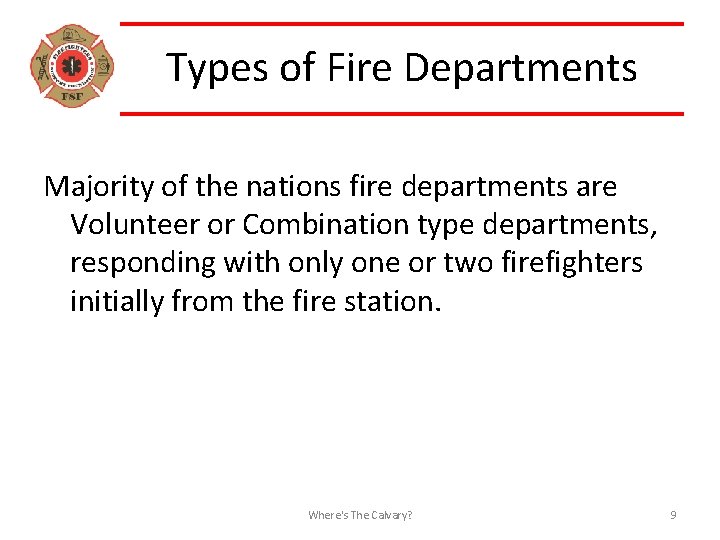 Types of Fire Departments Majority of the nations fire departments are Volunteer or Combination