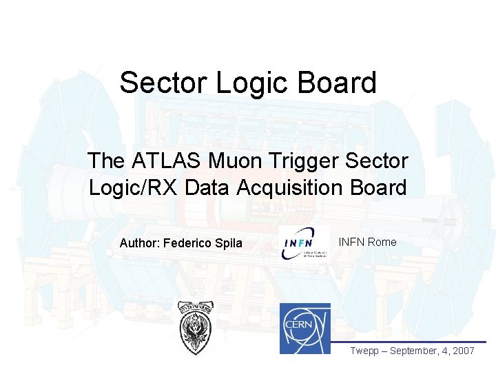 Sector Logic Board The ATLAS Muon Trigger Sector Logic/RX Data Acquisition Board Author: Federico